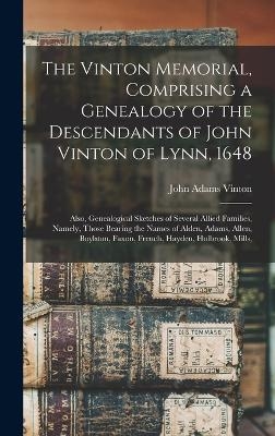 The Vinton Memorial, Comprising a Genealogy of the Descendants of John Vinton of Lynn, 1648 - John Adams Vinton