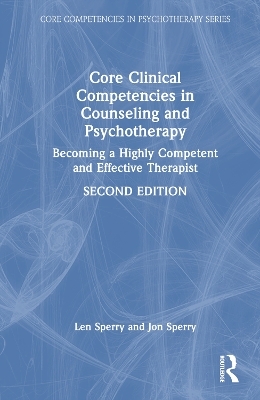 Core Clinical Competencies in Counseling and Psychotherapy - Len Sperry, Jon Sperry