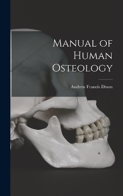 Manual of Human Osteology - Andrew Francis Dixon