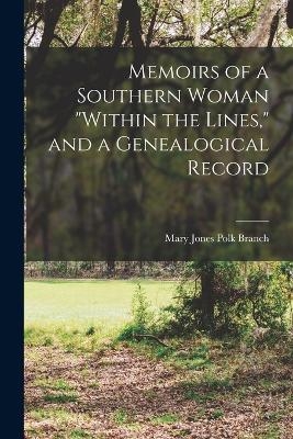 Memoirs of a Southern Woman "within the Lines," and a Genealogical Record - Mary Jones Polk Branch