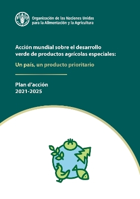 Acción mundial sobre el desarrollo verde de productos agrícolas especiales: Un país, un producto prioritario -  Food and Agriculture Organization of the United Nations