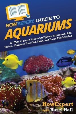 HowExpert Guide to Aquariums -  HowExpert, Hazel Hall