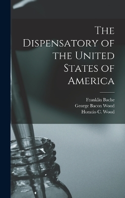 The Dispensatory of the United States of America - Samuel Philip Sadtler, George Bacon Wood, Joseph Price Remington