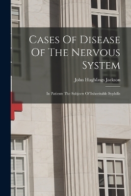 Cases Of Disease Of The Nervous System - John Hughlings Jackson