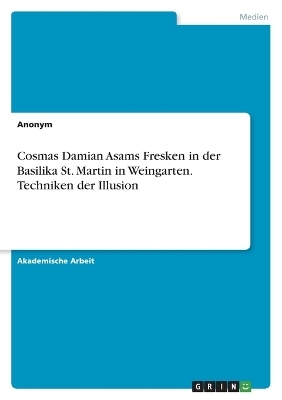 Cosmas Damian Asams Fresken in der Basilika St. Martin in Weingarten. Techniken der Illusion -  Anonymous