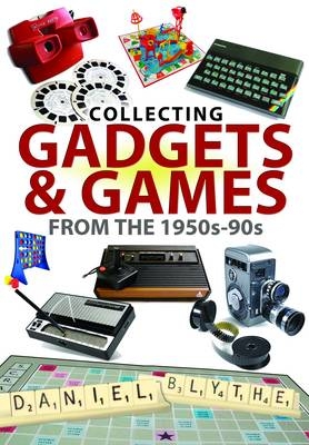 Collecting Gadgets & Games from the 1950s-90s -  Daniel Blythe
