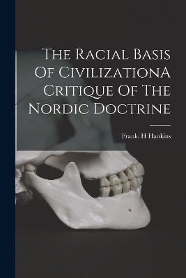 The Racial Basis Of CivilizationA Critique Of The Nordic Doctrine - Frank H Hankins
