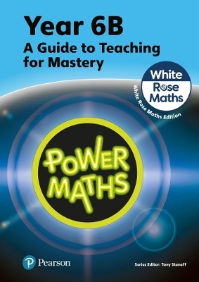 Power Maths Teaching Guide 6B - White Rose Maths edition - Tony Staneff, Josh Lury