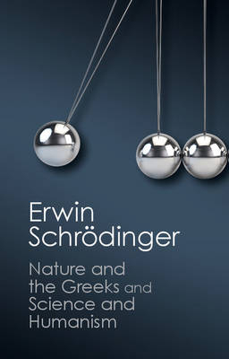 'Nature and the Greeks' and 'Science and Humanism' -  Erwin Schrodinger