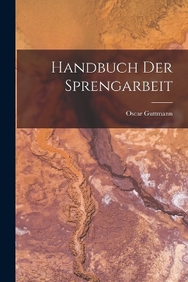 Handbuch Der Sprengarbeit - Oscar Guttmann