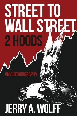 Street to Wall Street 2 Hoods - Jerry A Wolff