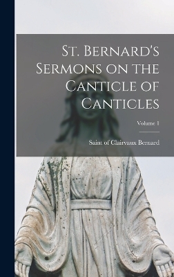 St. Bernard's Sermons on the Canticle of Canticles; Volume 1 - 