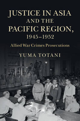 Justice in Asia and the Pacific Region, 1945-1952 -  Yuma Totani