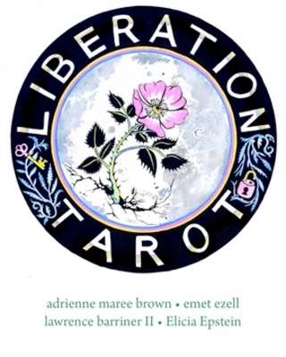 Liberation Tarot - Adrienne Maree Brown, emet ezell, Lawrence Barriner