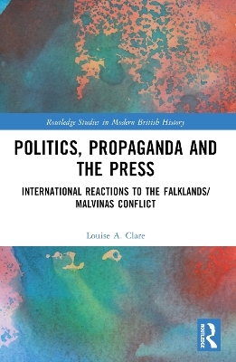 Politics, Propaganda and the Press - Louise A Clare