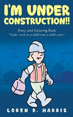 I'm Under Construction!! - Loren D Harris