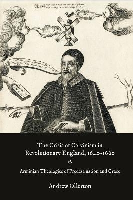 The Crisis of Calvinism in Revolutionary England, 1640-1660 - Dr Andrew Ollerton