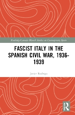 Fascist Italy in the Spanish Civil War, 1936-1939 - Javier Rodrigo