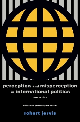 Perception and Misperception in International Politics - Robert Jervis