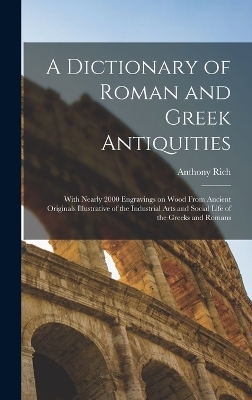 A Dictionary of Roman and Greek Antiquities - Anthony Rich