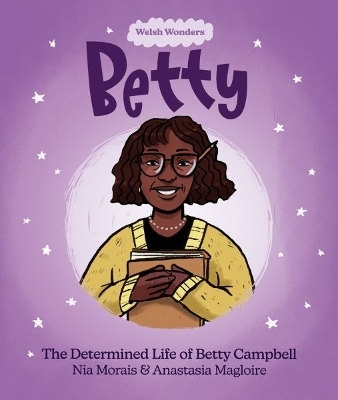 Welsh Wonders: Betty - The Determined Life of Betty Campbell - Nia Morais