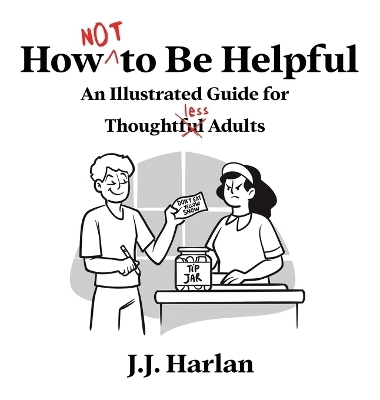 How Not to Be Helpful - J J Harlan