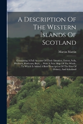 A Description Of The Western Islands Of Scotland - Martin Martin