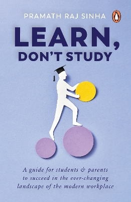 Learn, Don't Study - Pramath Raj Sinha