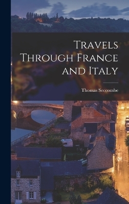 Travels Through France and Italy - Thomas Seccombe
