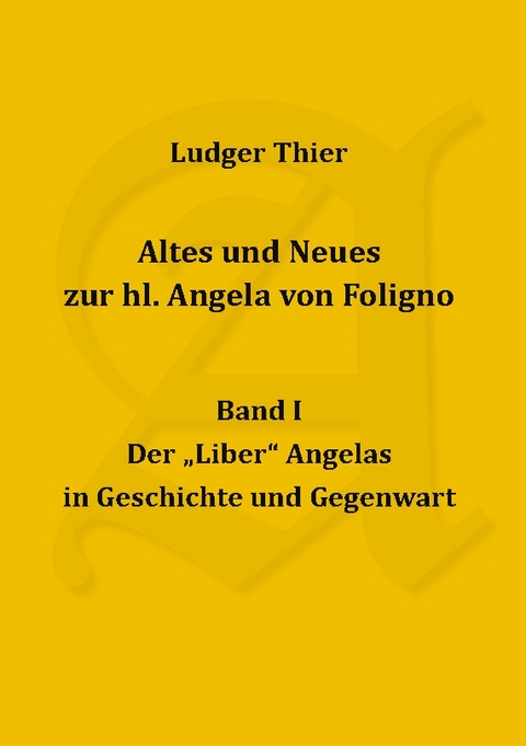 Altes und Neues zur hl. Angela von Foligno, Bd. I - P. Ludger Thier