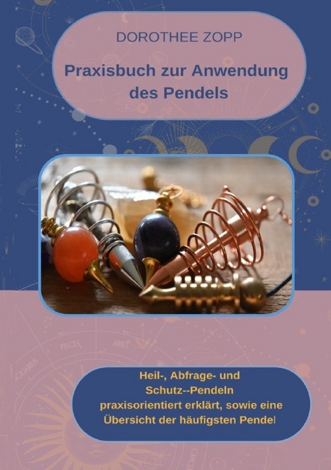 Praxisbuch zur Anwendung des Pendels - Dorothee Zopp
