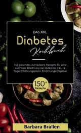 Das XXL Diabetes Kochbuch! Inklusive Nährwerten, Ernährungsplan und Ernährungsratgeber! 1. Auflage - Barbara Brallen