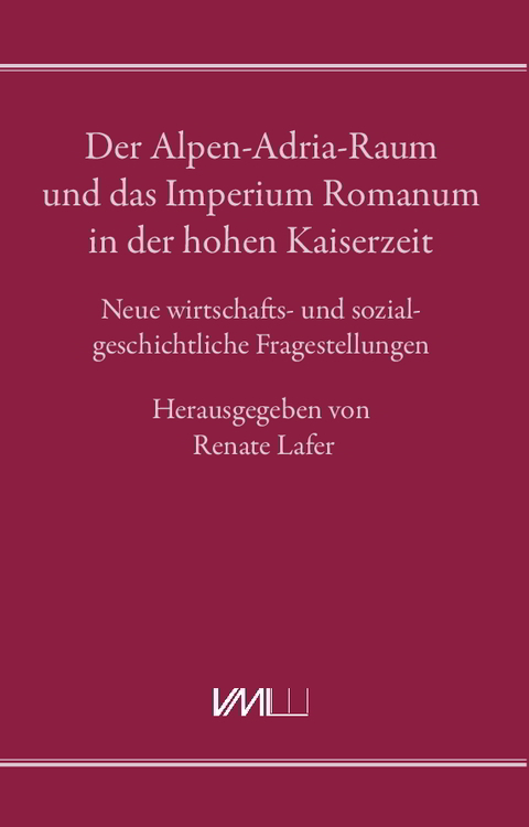 Der Alpen-Adria-Raum und das Imperium Romanum in der hohen Kaiserzeit - 