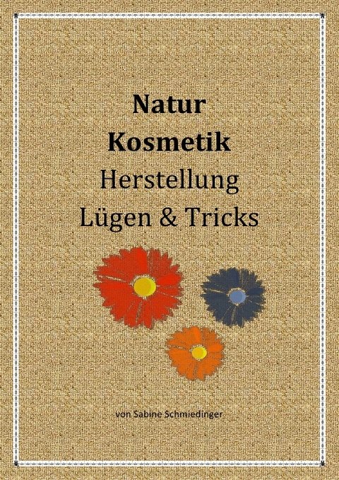 Natur Kosmetik Herstellung Lügen &amp; Tricks - Sabine Schmiedinger