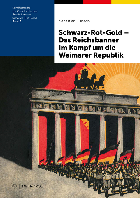 Schwarz-Rot-Gold – Das Reichsbanner im Kampf um die Weimarer Republik - Sebastian Elsbach