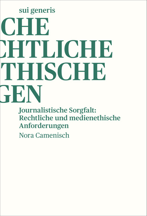 Journalistische Sorgfalt: Rechtliche und medienethische Anforderungen - Nora Camenisch