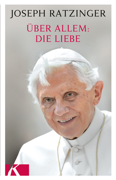 Über allem: Die Liebe - Joseph Ratzinger