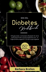 Das XXL Diabetes Kochbuch! Inklusive Nährwerten, Ernährungsplan und Ernährungsratgeber! 1. Auflage - Barbara Brallen