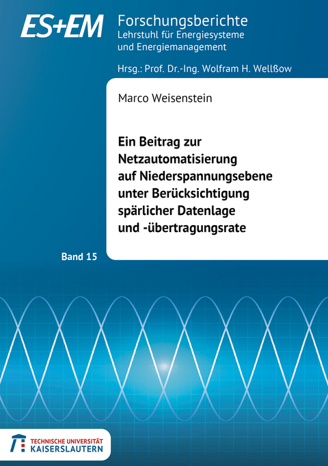 Ein Beitrag zur Netzautomatisierung auf Niederspannungsebene unter Berücksichtigung spärlicher Datenlage und -übertragungsrate - Marco Weisenstein