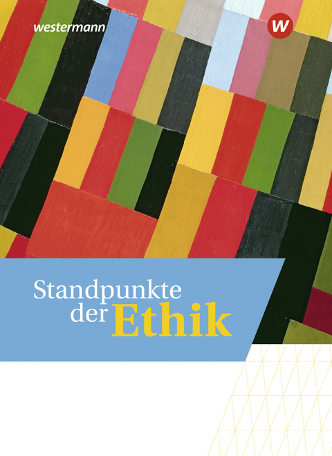 Standpunkte der Ethik - Lehr- und Arbeitsbuch für die gymnasiale Oberstufe - Ausgabe 2023 - Thomas Deierling, Johannes Hilgart, Lena Mittag-Zimmermann, Christin Schermuk, Matthias Wessels