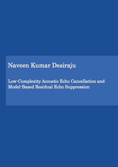 Low-Complexity Acoustic Echo Cancellation and Model-Based Residual Echo Suppression - Naveen Kumar Desiraju