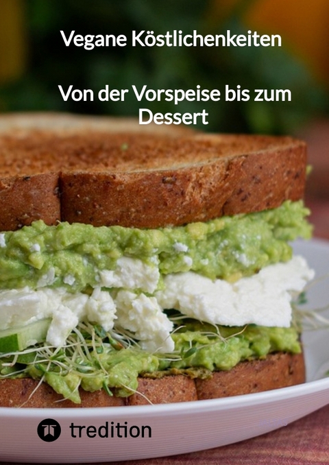 Vegane Köstlichenkeiten - Von der Vorspeise bis zum Dessert -  Jaltas