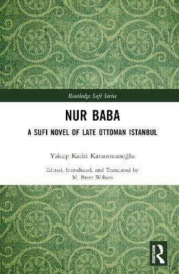 Nur Baba - Yakup Kadri Karaosmanoğlu, M. Brett Wilson (Editor and Translator)