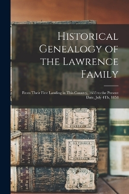 Historical Genealogy of the Lawrence Family -  Anonymous