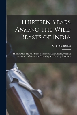 Thirteen Years Among the Wild Beasts of India - 