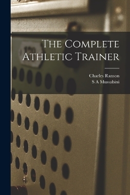 The Complete Athletic Trainer - S A Mussabini, Charles Ranson