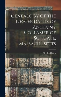 Genealogy of the Descendants of Anthony Collamer of Scituate, Massachusetts - Charles Hatch