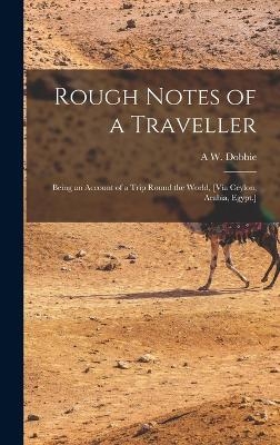 Rough Notes of a Traveller - A W Dobbie