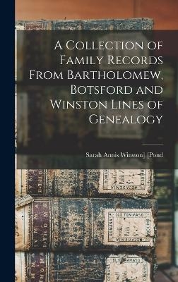 A Collection of Family Records From Bartholomew, Botsford and Winston Lines of Genealogy - Sarah Annis Winston] 1841- [Pond