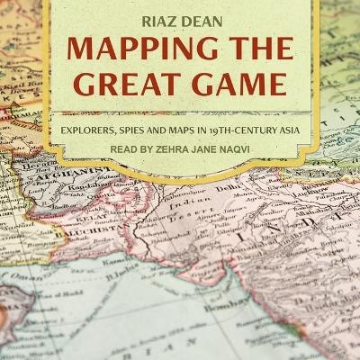 Mapping the Great Game - Riaz Dean